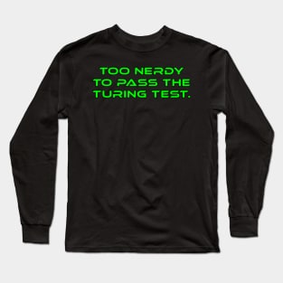 Too Nerdy To Pass The Turing Test Long Sleeve T-Shirt